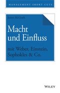 Cover: Macht und Einfluss mit Weber, Einstein, Sophokles & Co. - Wiley-VCH