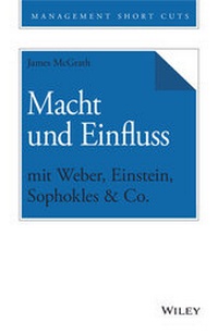 Abbildung von: Macht und Einfluss mit Weber, Einstein, Sophokles & Co. - Wiley-VCH