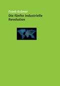 Cover: Die f&uuml;nfte industrielle Revolution - tredition