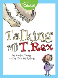 Enlarge image Cover: Talking with T. Rex - Cricket Media