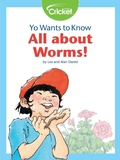 Cover: Yo Wants to Know: All about Worms! - Cricket Media
