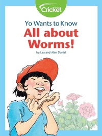 Enlarge image Cover: Yo Wants to Know: All about Worms! - Cricket Media