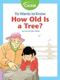 Enlarge image Cover: Yo Wants to Know: How Old Is a Tree? - Cricket Media