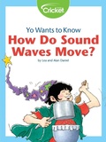 Cover: Yo Wants to Know: How Do Sound Waves Move? - Cricket Media