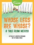 Cover: Whose Legs Are Whose? A Tale from Mexico - Cricket Media