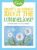Cover: What's So Dandy About the Dandelion? - Cricket Media