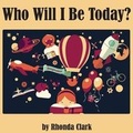 Cover: Who Will I Be Today? - ZandMsGma Publishing