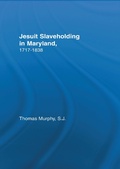 Cover: Jesuit Slaveholding in Maryland, 1717-1838 - Routledge