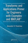 Cover: Transforms and Applications Primer for Engineers with Examples and MATLAB (R) - CRC Press
