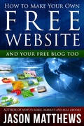 Cover: How to Make Your Own Free Website: And Your Free Blog Too - Jason Matthews