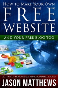 Enlarge image Cover: How to Make Your Own Free Website: And Your Free Blog Too - Jason Matthews