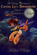 Cover: The Governor's Ball (The Daring Adventures of Captain Lucy Smokeheart, #6) - The Daring Adventures of Captain Lucy Smokeheart