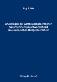 Abbildung von: Grundlagen der wettbewerbsrechtlichen Unternehmensverantwortlichkeit im europäischen Bußgeldverfahren - Kovac, Dr. Verlag