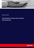 Cover: The Revelation of Saint John the Divine Self-Interpreted - Hansebooks
