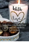 Cover: Valentines Day Body Paint Chocolate Recipe Book For Couples - Pink Love Eternal Love