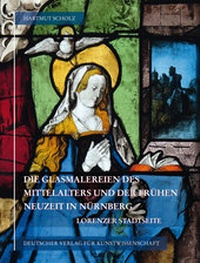 Abbildung von: Die Glasmalereien des Mittelalters und der frühen Neuzeit in Nürnberg - Deutscher Verlag für Kunstwissenschaft