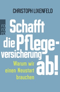 Abbildung von: Schafft die Pflegeversicherung ab! - Rowohlt Taschenbuch
