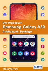 Abbildung von: Das Praxisbuch Samsung Galaxy A50 - Anleitung für Einsteiger - Gievers, Rainer