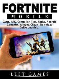 Abbildung von: Fortnite Mobile Game, APK, Controller, Tips, Hacks, Android, Gameplay, Aimbot, Cheats, Download Guide Unofficial - Hiddenstuff Entertainment