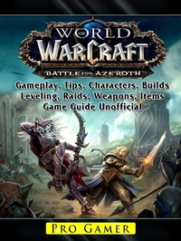 Abbildung von: World of Warcraft Battle For Azeroth, Gameplay, Tips, Characters, Builds, Leveling, Raids, Weapons, Items, Game Guide Unofficial - Hiddenstuff Entertainment