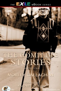 Enlarge image Cover: Complete Stories of Morley Callaghan - Exile Editions