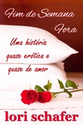 Cover: Fim de Semana Fora: Uma historia Quase Erotica e Quase de Amor - Lori Schafer
