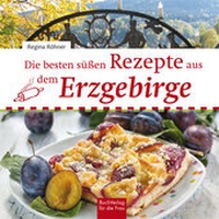 Abbildung von: Die besten süßen Rezepte aus dem Erzgebirge - BuchVerlag Leipzig