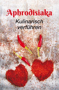 Abbildung von: Aphrodisiaka - kulinarisch verführen - BuchVerlag Leipzig