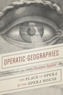Cover: Operatic Geographies - University of Chicago Press