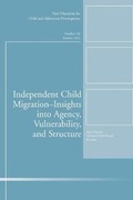 Cover: Independent Child Migrations: Insights into Agency, Vulnerability, and Structure - Jossey-Bass