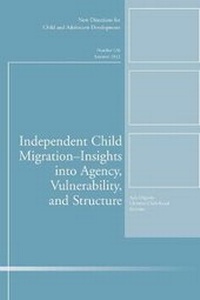 Enlarge image Cover: Independent Child Migrations: Insights into Agency, Vulnerability, and Structure - Jossey-Bass