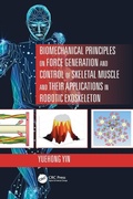 Cover: Biomechanical Principles on Force Generation and Control of Skeletal Muscle and their Applications in Robotic Exoskeleton - CRC Press