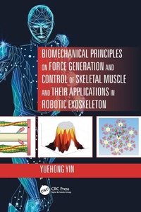 Enlarge image Cover: Biomechanical Principles on Force Generation and Control of Skeletal Muscle and their Applications in Robotic Exoskeleton - CRC Press