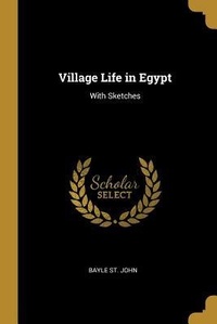 Abbildung von: Village Life in Egypt: With Sketches - Creative Media Partners, LLC