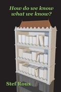 Cover: How do we know what we know? - Filippus Stefanus Roux