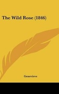 Cover: The Wild Rose (1846) - Kessinger Publishing
