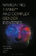 Cover: Navigating Trans and Complex Gender Identities - Bloomsbury Academic