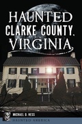 Cover: Haunted Clarke County, Virginia - Arcadia Publishing (SC)