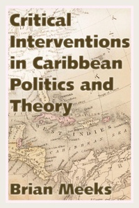 Enlarge image Cover: Critical Interventions in Caribbean Politics and Theory - University Press of Mississippi