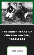Cover: The Early Years of Chicago Soccer, 1887-1939 - Lexington Books