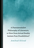 Cover: A Panenmentalist Philosophy of Literature, or How Does Actual Reality Imitate Pure Possibilities? - Cambridge Scholars Publishing