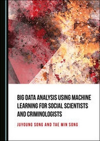 Enlarge image Cover: Big Data Analysis Using Machine Learning for Social Scientists and Criminologists - Cambridge Scholars Publishing