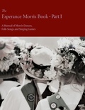 Cover: The Esperance Morris Book - Part I - A Manual of Morris Dances, Folk-Songs and Singing Games - Read Books