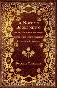 Abbildung von: A Note on Bookbinding - With Extracts from the Special Report of the Society of Arts on Leather for Bookbinding - Read Books