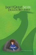 Cover: Ian and The Great Silver Dragon Bry-Ankh - Legal Zoom