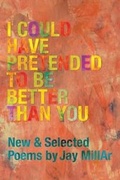 Cover: I Could Have Pretended to Be Better Than You - Anvil Press Publishers Inc