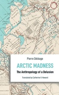 Cover: Arctic Madness - The Anthropology of a Delusion - HAU Books