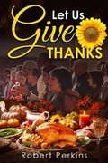 Cover: Let Us Give Thanks - Author Reputation Press, LLC
