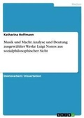 Cover: Musik und Macht. Analyse und Deutung ausgewaehlter Werke Luigi Nonos aus sozialphilosophischer Sicht - GRIN Verlag