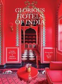 Abbildung von: Glorious Hotels of India - Roli Books Pvt Ltd